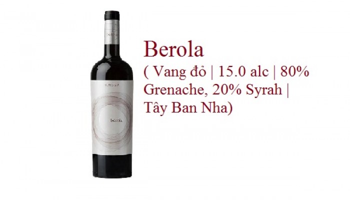 Berola ( Vang đỏ | 15.0 alc | 80% Grenache, 20% Syrah | Tây Ban Nha)