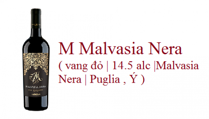 M Malvasia Nera ( vang đỏ | 14.5 alc |Malvasia Nera | Puglia , Ý )