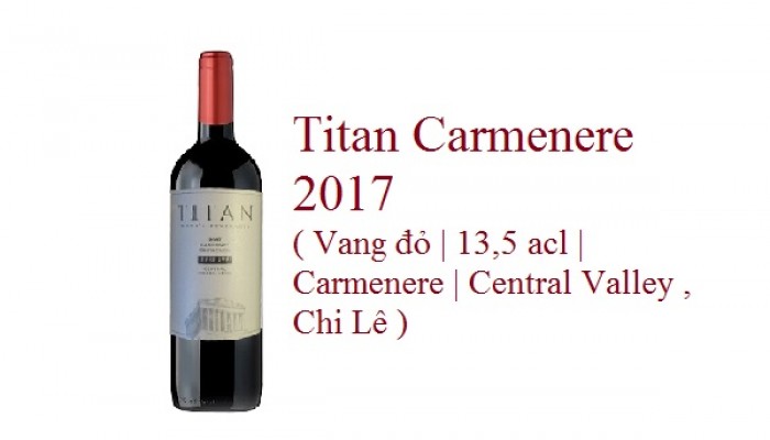 Titan Carmenere 2017 ( Vang đỏ | 13,5 acl | Carmenere | Central Valley , Chi Lê )